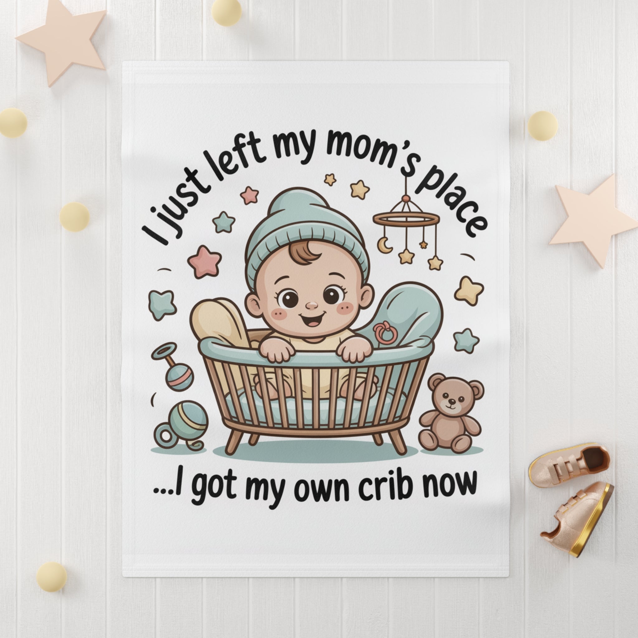 Baby Blanket — "I Just Left My Mom's Place... I Got My Own Crib Now" Cute Newborn Gift