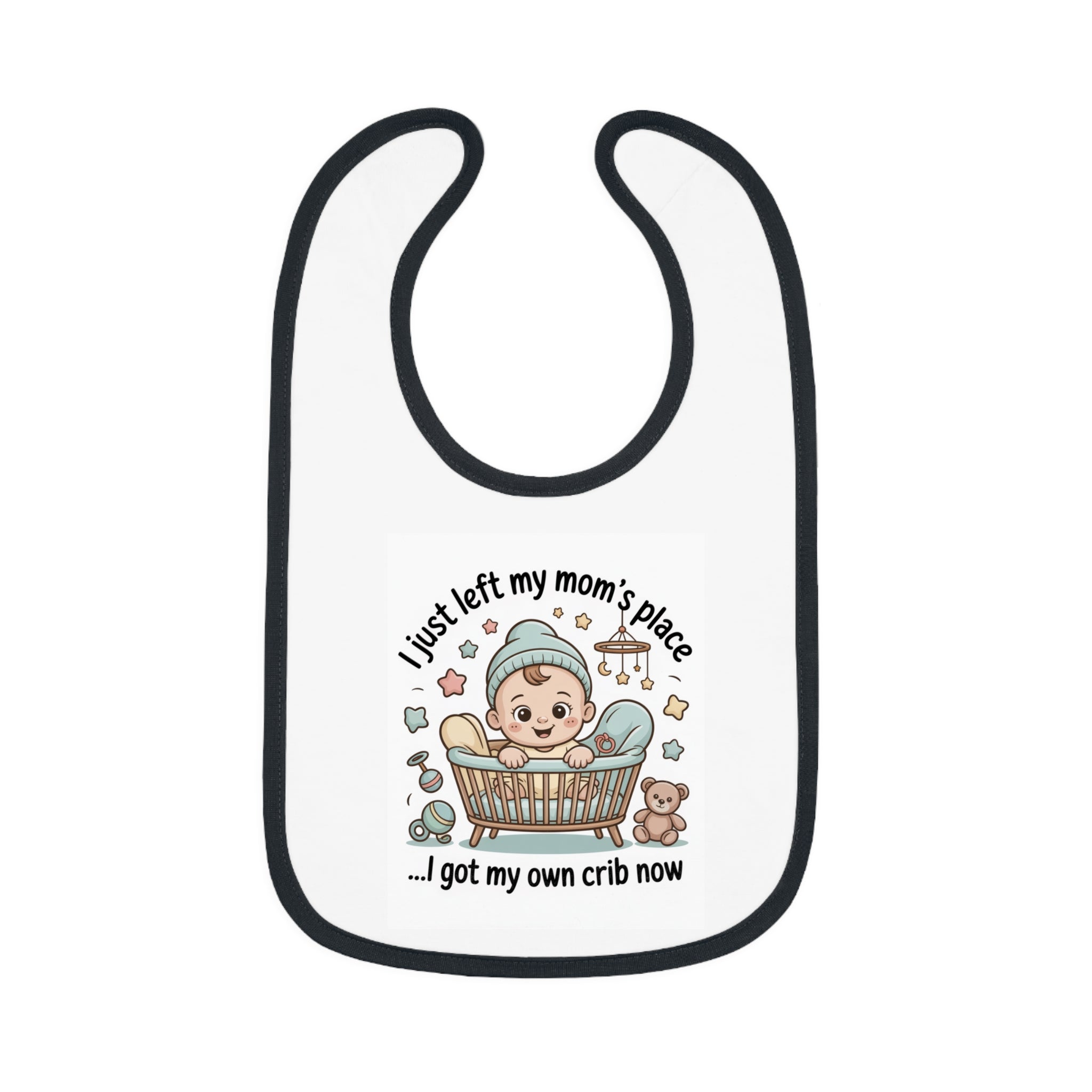 Baby Bib — "I Just Left My Mom's Place... I Got My Own Crib Now" Cute Newborn Gift