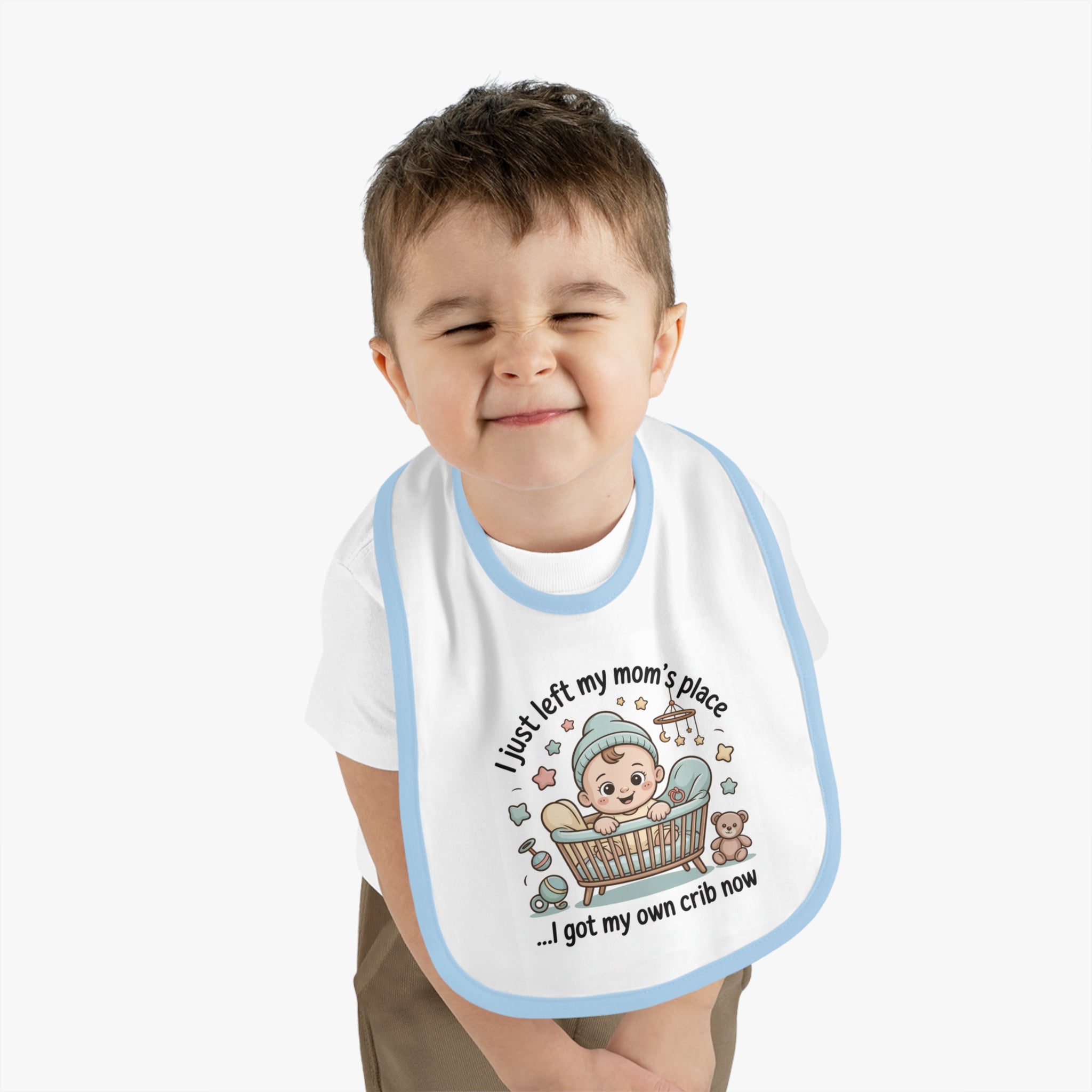 Baby Bib — "I Just Left My Mom's Place... I Got My Own Crib Now" Cute Newborn Gift