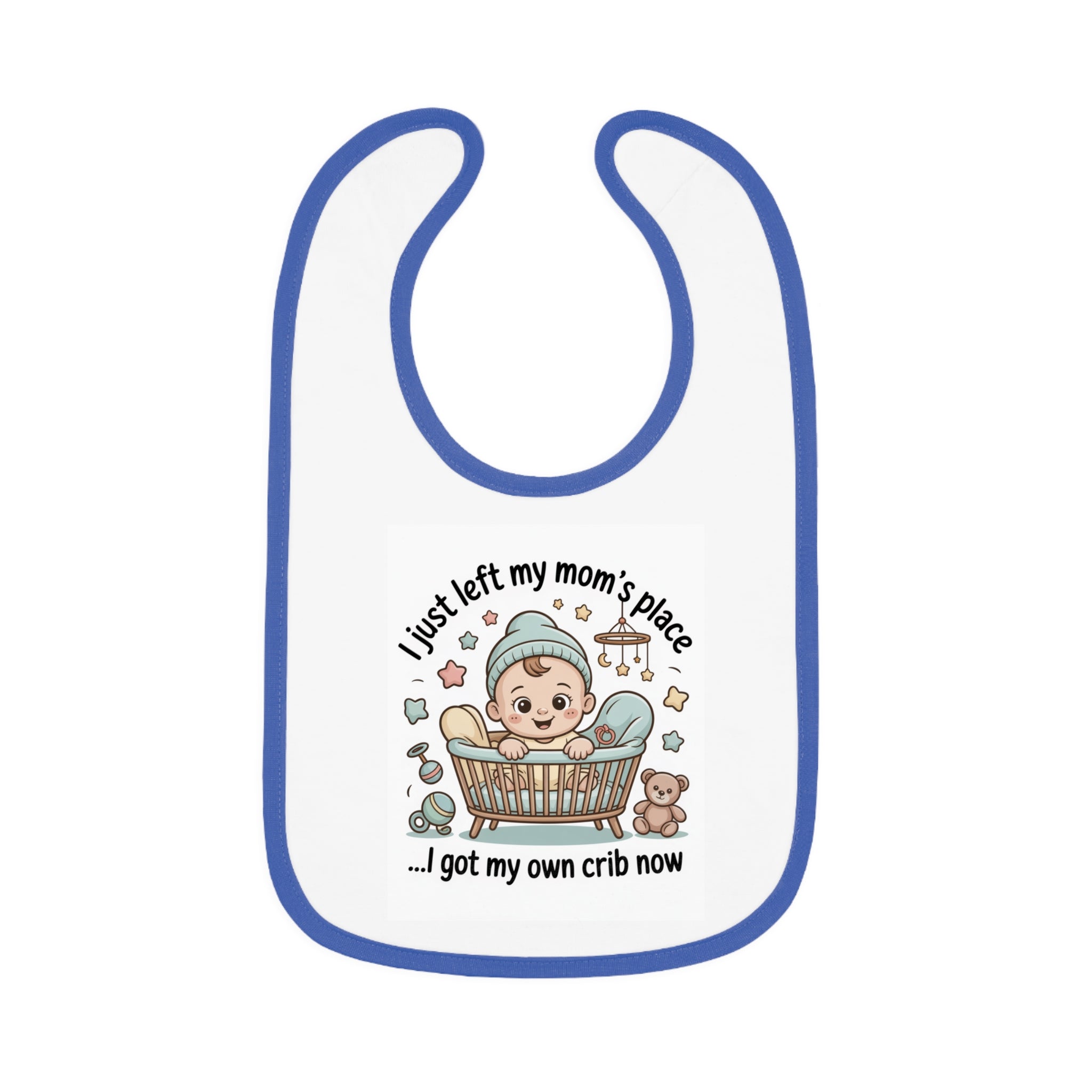 Baby Bib — "I Just Left My Mom's Place... I Got My Own Crib Now" Cute Newborn Gift