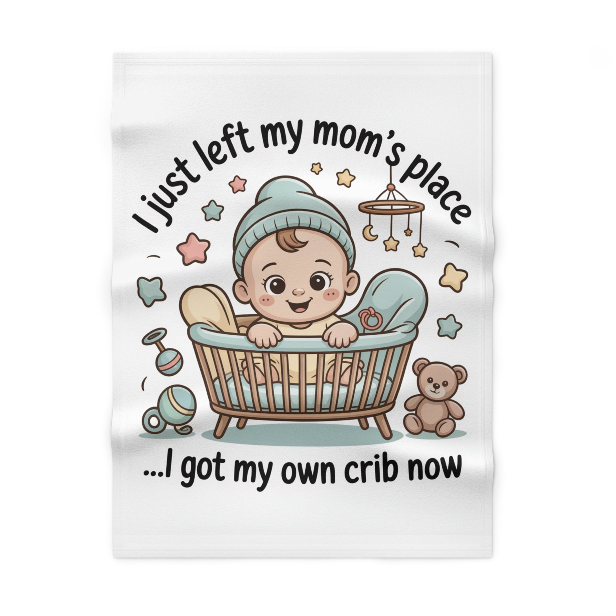 Baby Blanket — "I Just Left My Mom's Place... I Got My Own Crib Now" Cute Newborn Gift